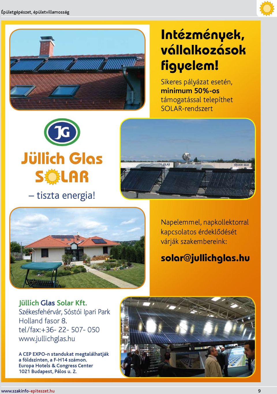 Napelemmel, napkollektorral kapcsolatos érdeklődését várják szakembereink: solar@jullichglas.hu Jüllich Glas Solar Kft.