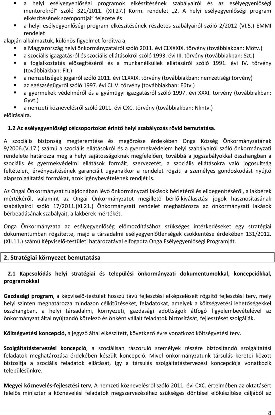 ) EMMI rendelet alapján alkalmaztuk, különös figyelmet fordítva a a Magyarország helyi önkormányzatairól szóló 2011. évi CLXXXIX. törvény (továbbiakban: Mötv.