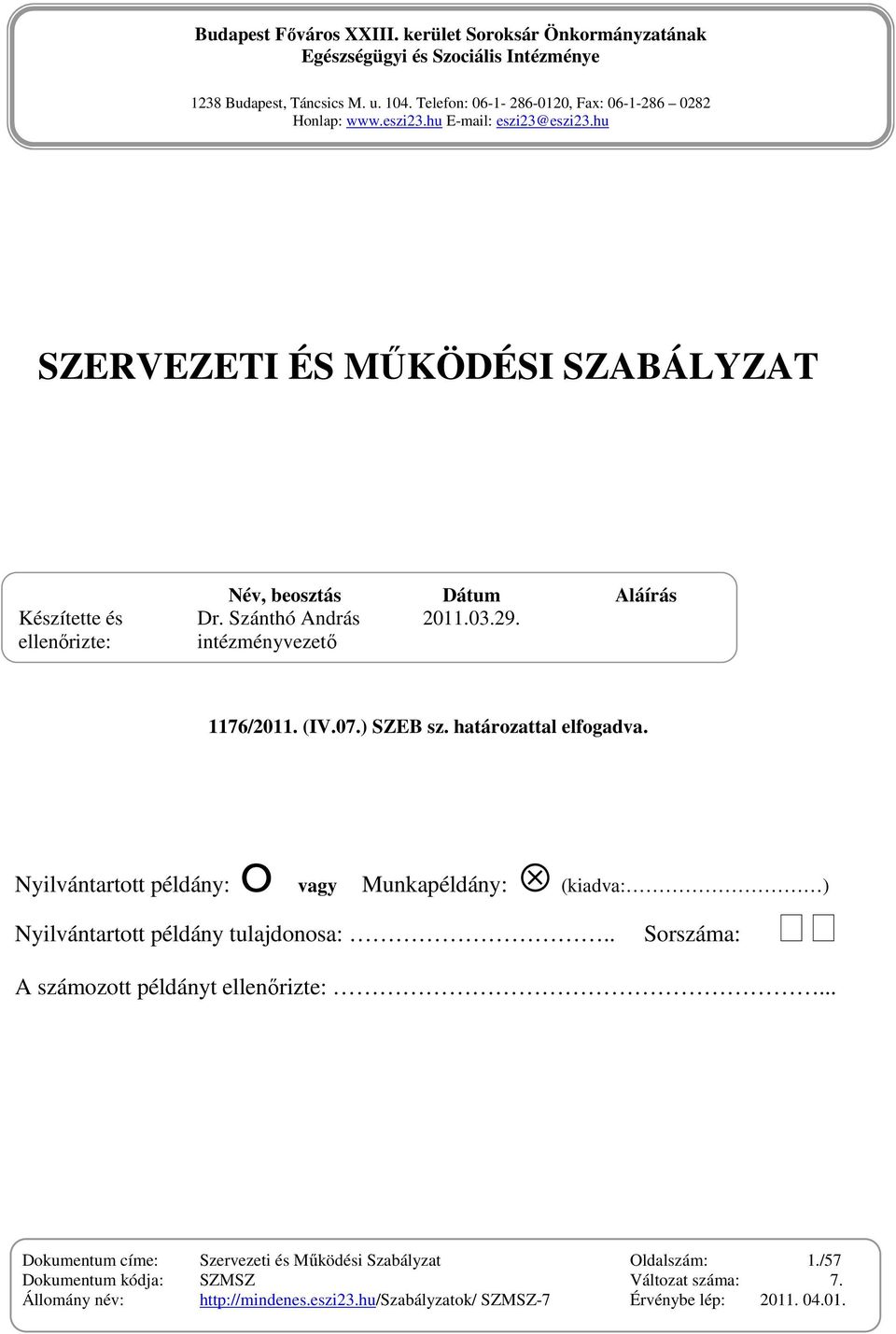 (IV.07.) SZEB sz. határozattal elfogadva. Nyilvántartott példány: O vagy Munkapéldány: (kiadva: ) Nyilvántartott példány tulajdonosa:.