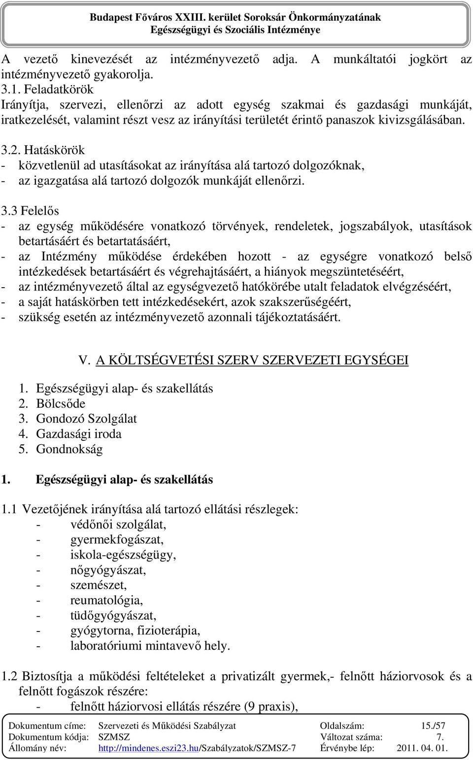 Hatáskörök - közvetlenül ad utasításokat az irányítása alá tartozó dolgozóknak, - az igazgatása alá tartozó dolgozók munkáját ellenırzi. 3.