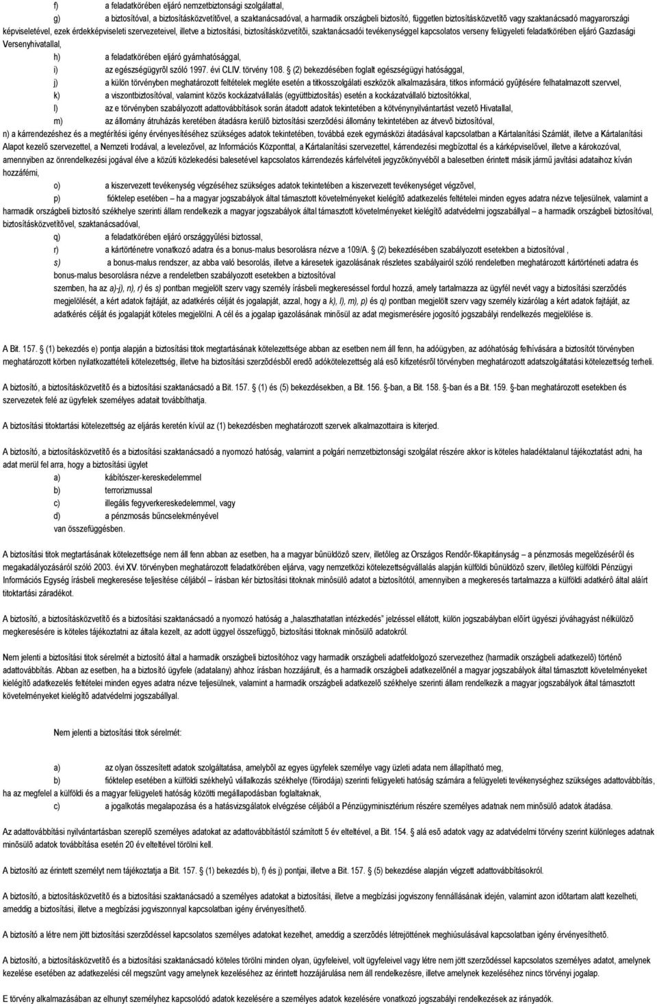 feladatkörében eljáró Gazdasági Versenyhivatallal, h) a feladatkörében eljáró gyámhatósággal, i) az egészségügyrõl szóló 1997. évi CLIV. törvény 108.