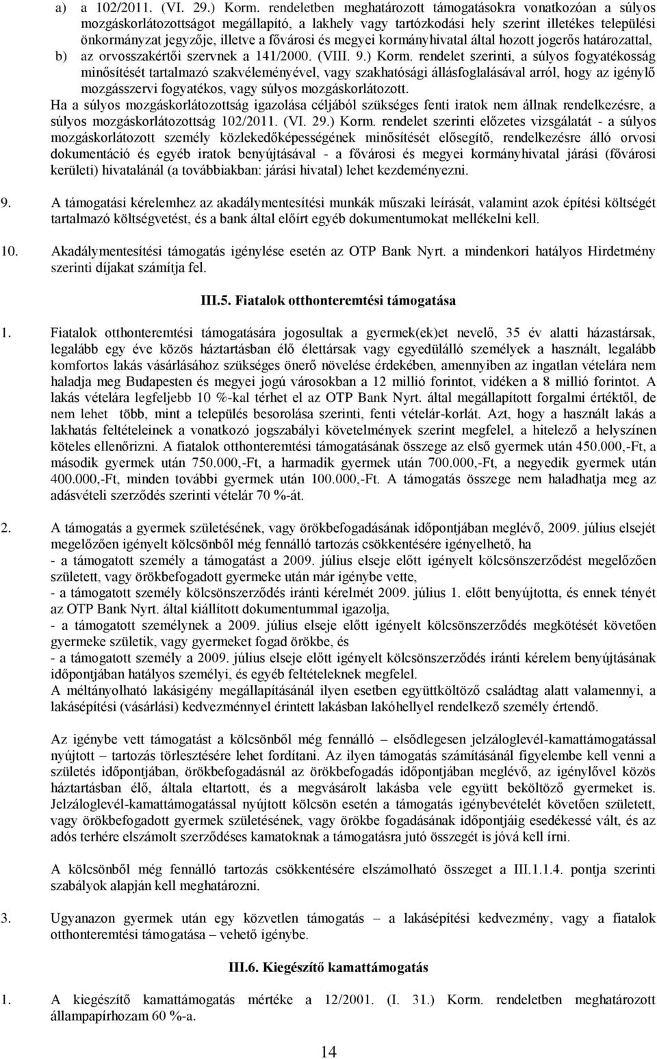 fővárosi és megyei kormányhivatal által hozott jogerős határozattal, b) az orvosszakértői szervnek a 141/2000. (VIII. 9.) Korm.