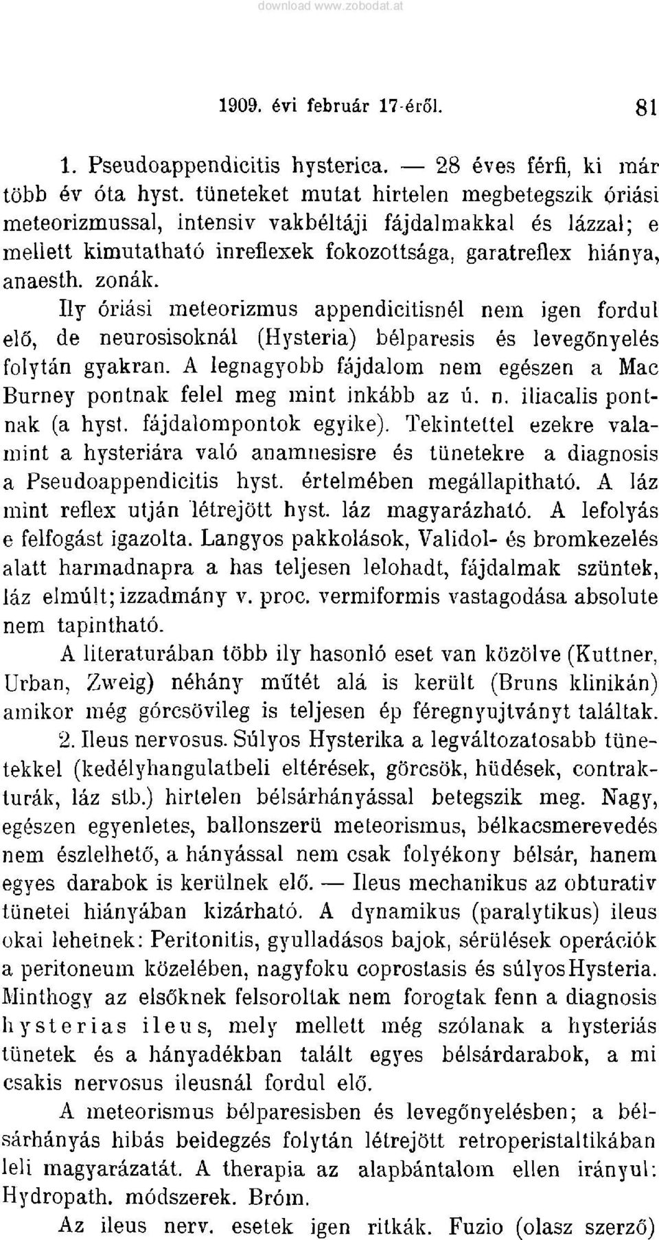 Ily oriäsi meteorizmus appendicitisnel nein igen fordul elö, de neurosisoknäl (Hysteria) belparesis äs levegonyel6s folytän gyakran.