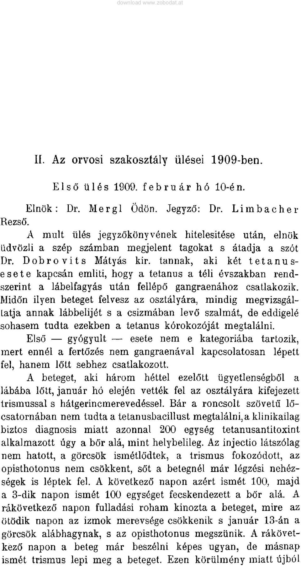 tannak, aki kät tetanusesete kapcsän emliti, hogy a tetanus a täli evszakban rendszerint a läbelfagyäs utän felläpö gangraenähoz csatlakozik.