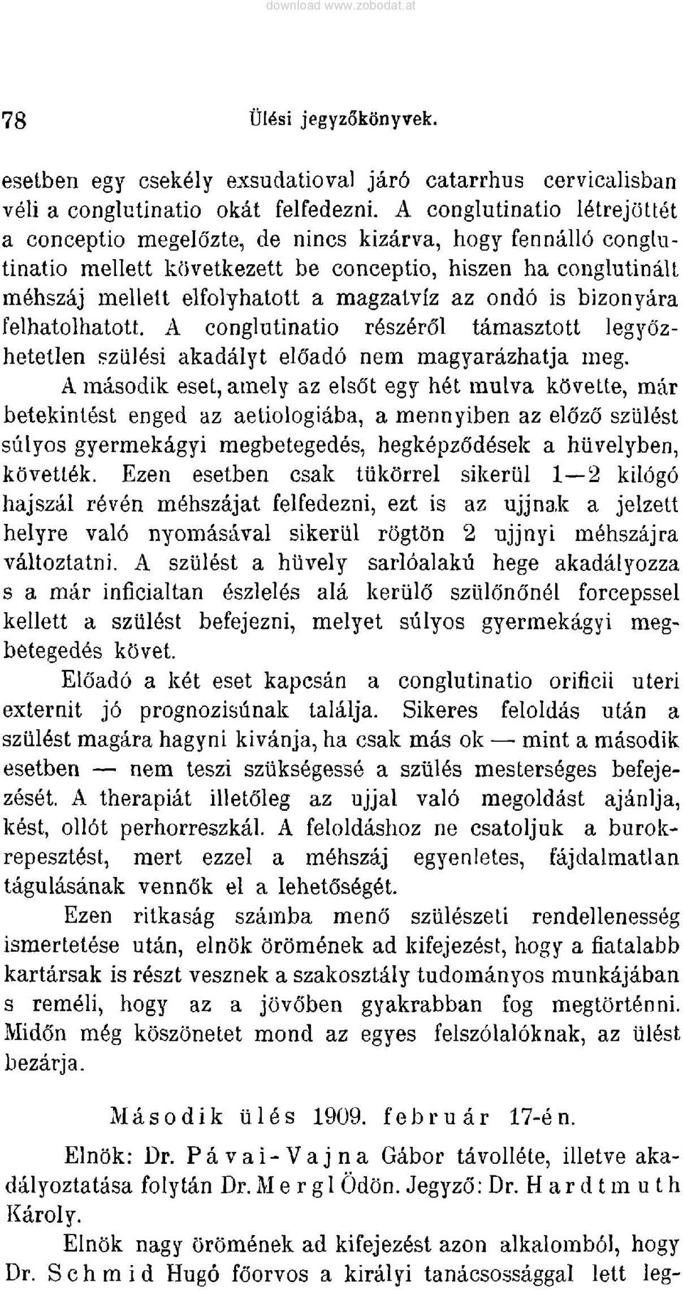 A conglutinatio l^trejöttet a conceptio megelözte, de nincs kizärva, hogy fennällö conglutinatio mellett következett be conceptio, hiszen ha conglutinält mehszäj mellett elfolyhatott a magzatviz az