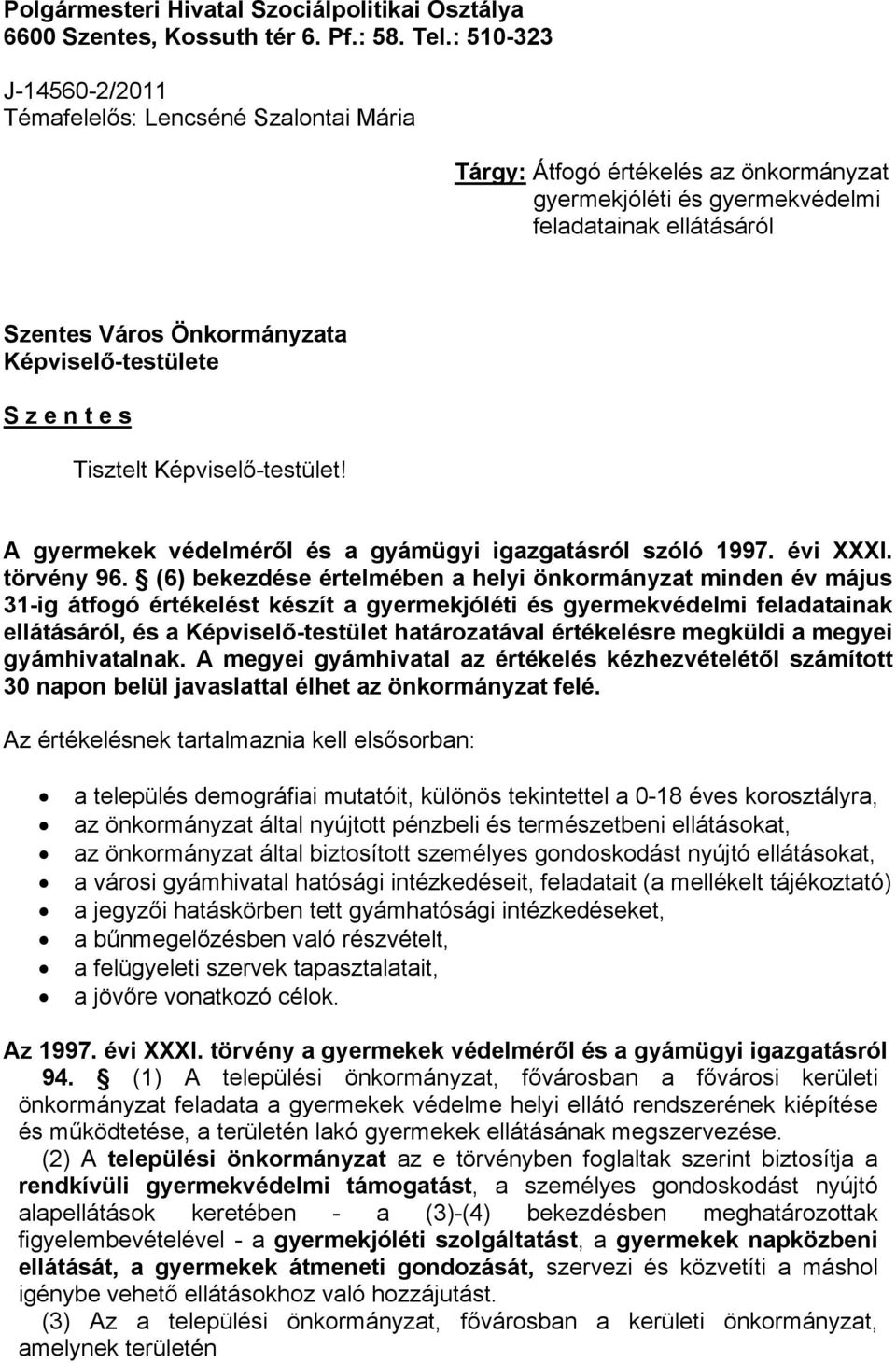 Képviselő-testülete S z e n t e s Tisztelt Képviselő-testület! A gyermekek védelméről és a gyámügyi igazgatásról szóló 1997. évi XXXI. törvény 96.