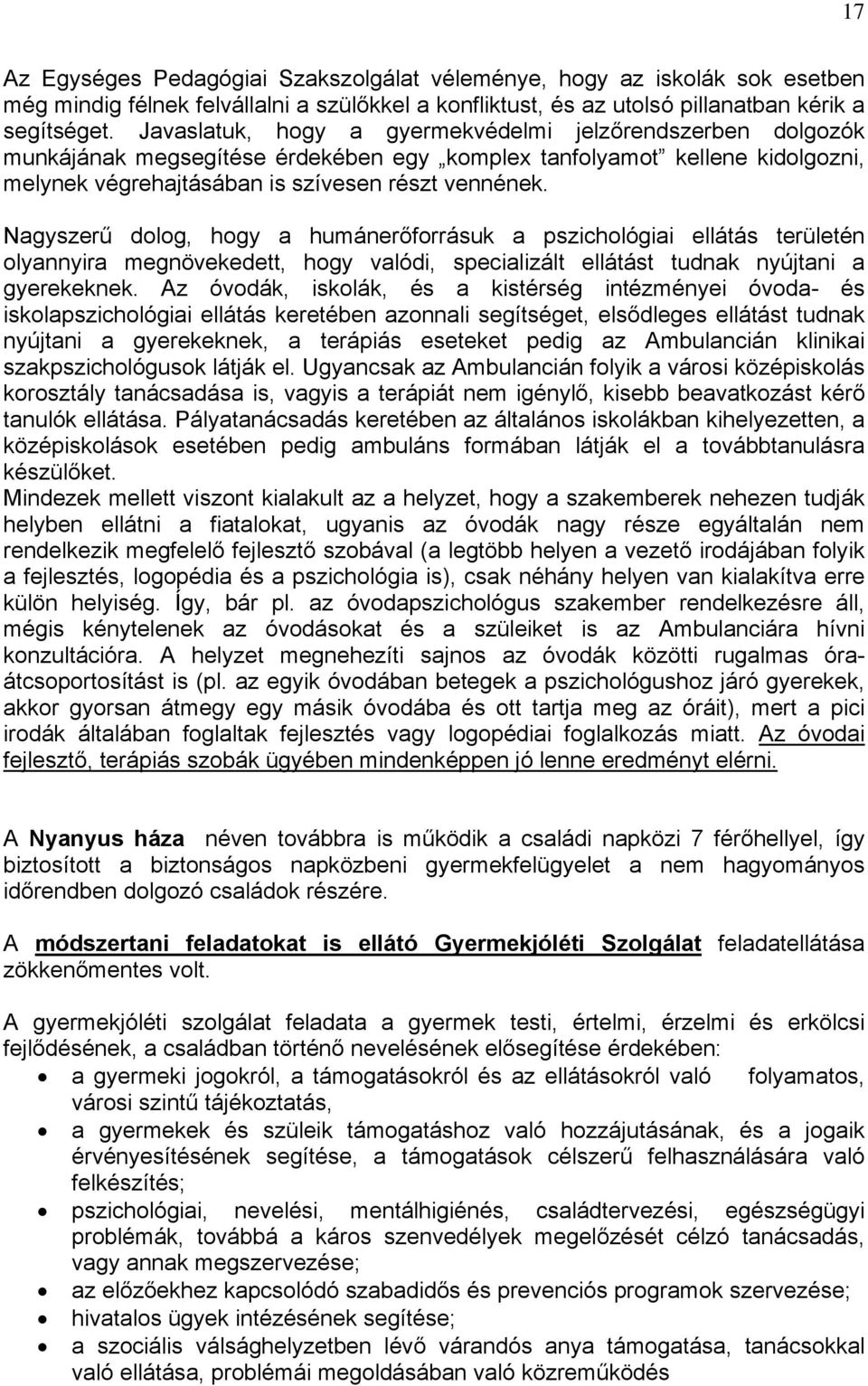 Nagyszerű dolog, hogy a humánerőforrásuk a pszichológiai ellátás területén olyannyira megnövekedett, hogy valódi, specializált ellátást tudnak nyújtani a gyerekeknek.