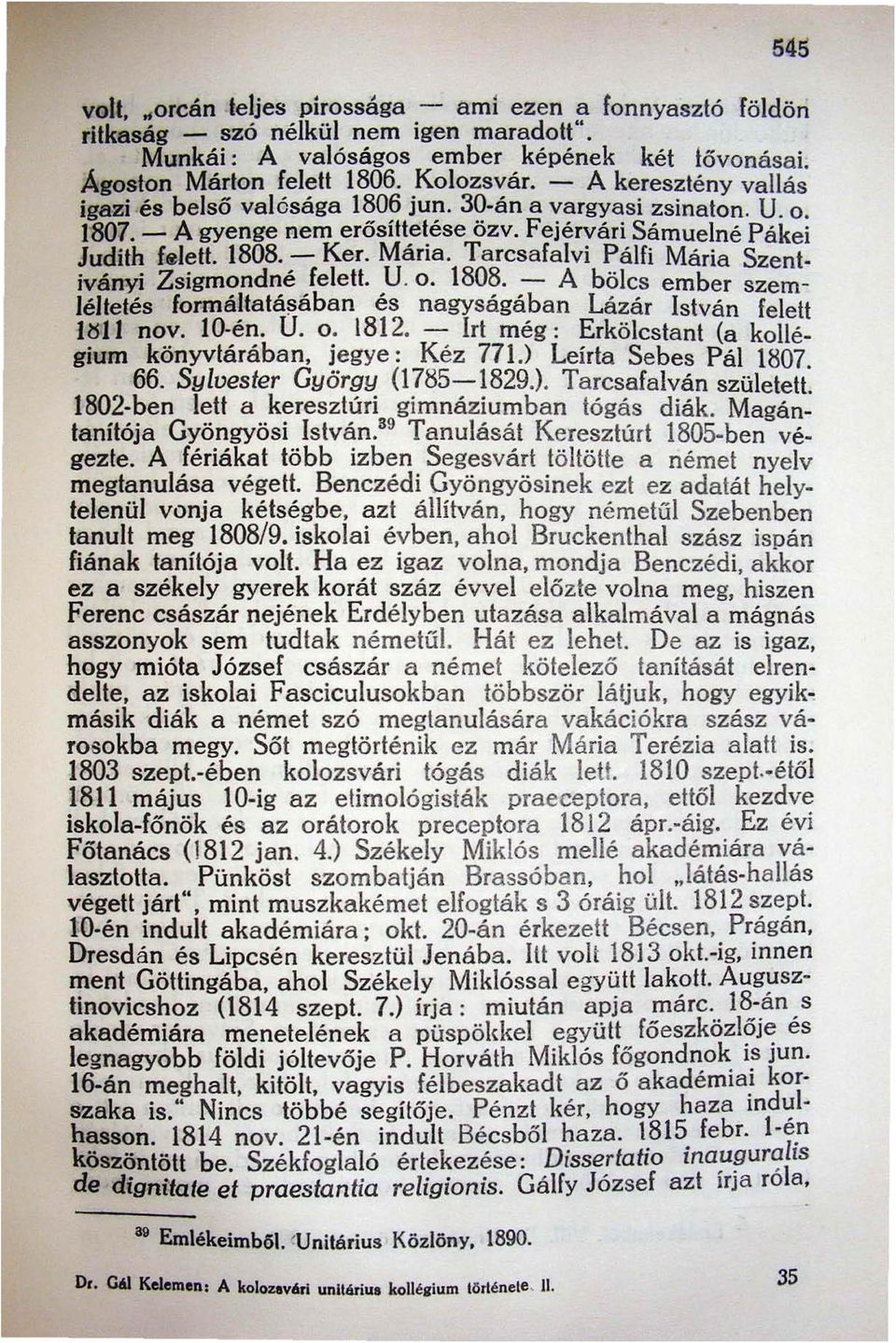 Tarcsafalvi Pálfi Mária Szentiványi Zsigmondné feleli. U. o. 1808. A bölcs ember szemléltetés formáitatállában és nagyságában Lázár István felett IIHI nov. to-én. U. o. 1812.