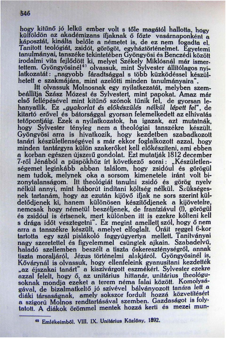 melyet Székely Miklósnál már ismertettem. Gyöngyösinél4 ~ olvassuk. mint Sylvester állítólagos nyilatkozatát: "nagyobb fáradtsággal s több küzködéssel készülhetett e szakmájára.