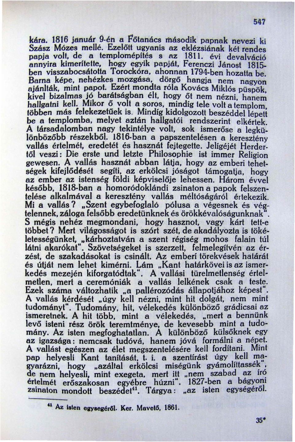 gő hangja nem nagyon ajánlták. mmt papo\. Ezert mondta rola Kovács Miklós püspök kivel bizalmas jó barátságban élt, hogy őt nem nézni. hane~ hallgatni kell. Mikor ő vo.1t a ~or~s. l!