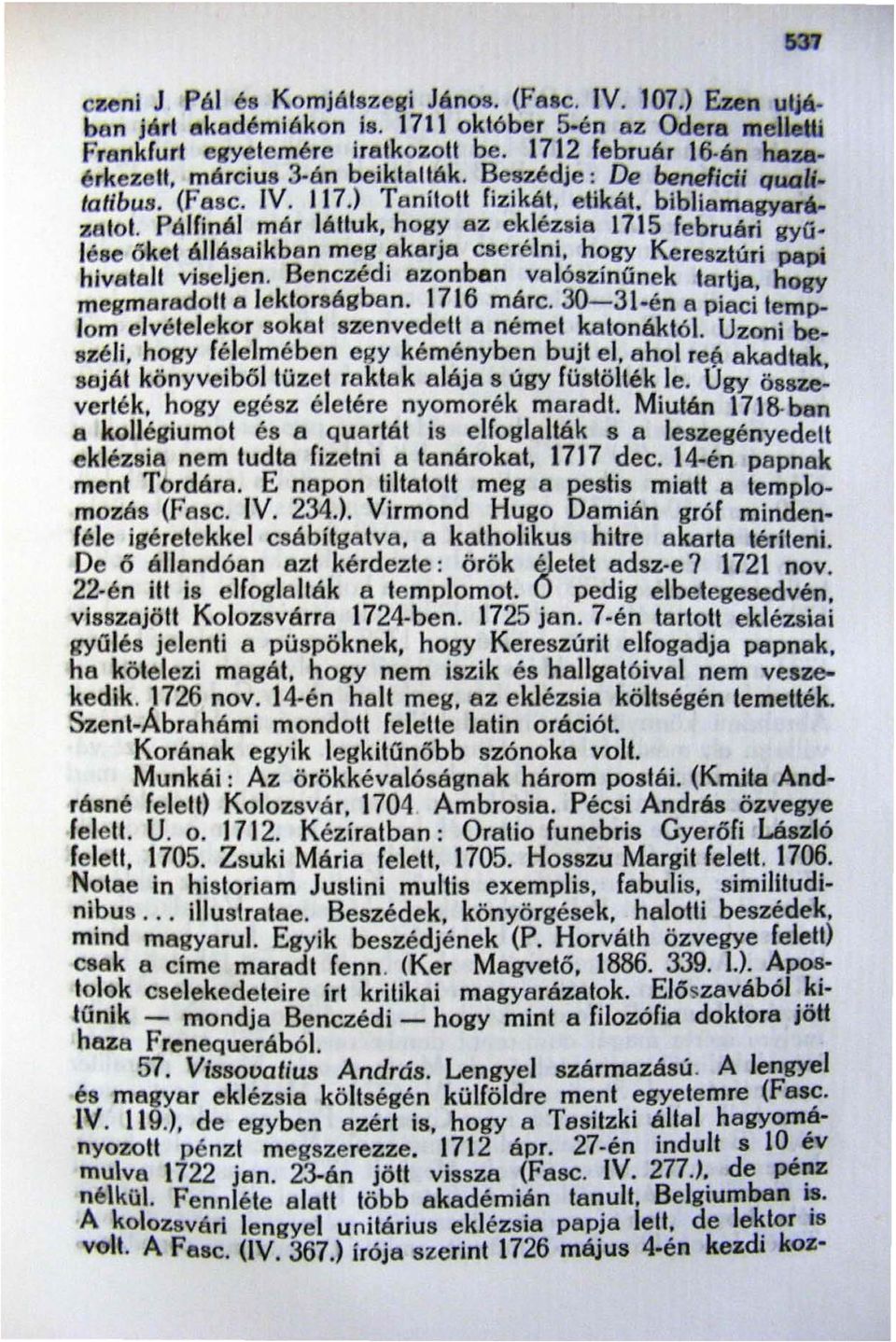 Pélfínál már láttuk, hogy az e~lézsia 1715 februári gyű ' lése ájiásaikban meg akarja csereini, hogy Keresztúri papi hivatali viseljen.