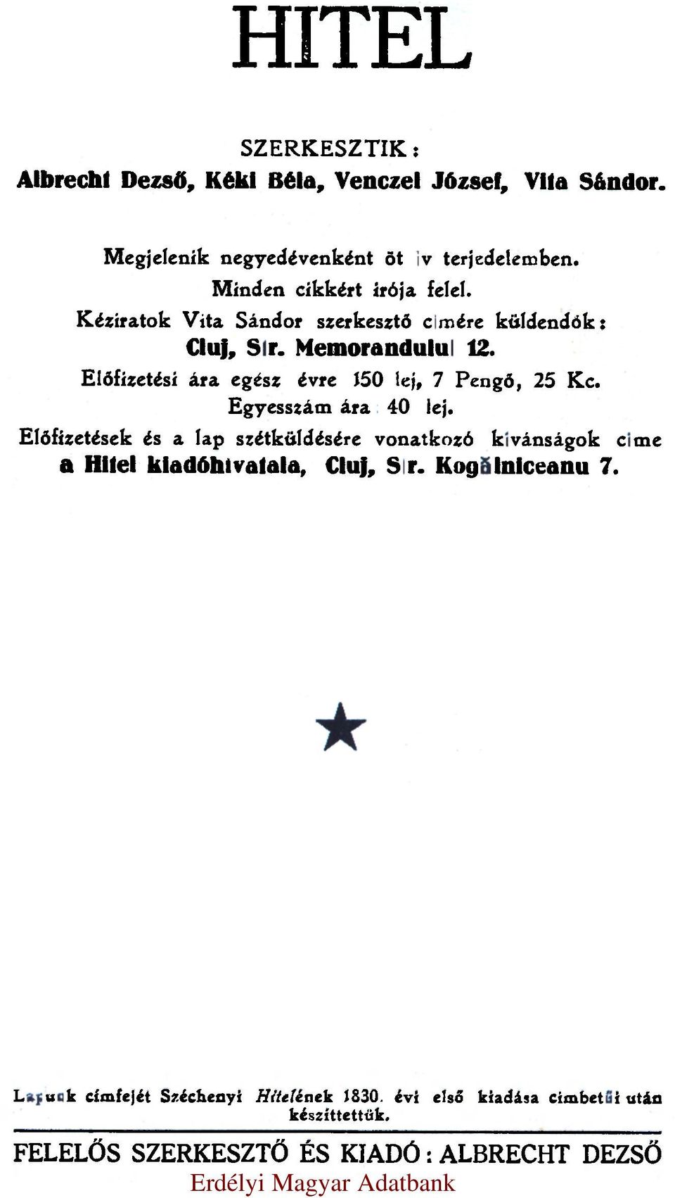 Előfizetési ára egész évre 150 lej, 7 Pengő, 25 Kc. Egyesszám ára: 40 lej.