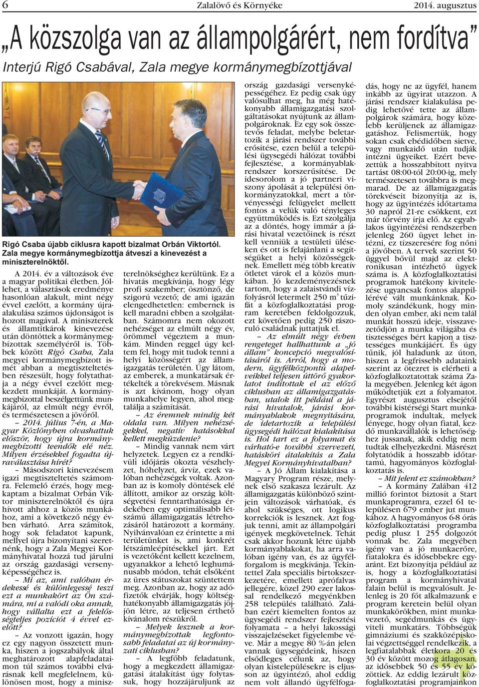 Zala megye kormánymegbízottja átveszi a kinevezést a miniszterelnöktõl. A 2014. év a változások éve a magyar politikai életben.