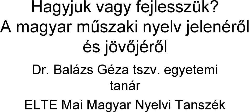 és jövőjéről Dr. Balázs Géza tszv.