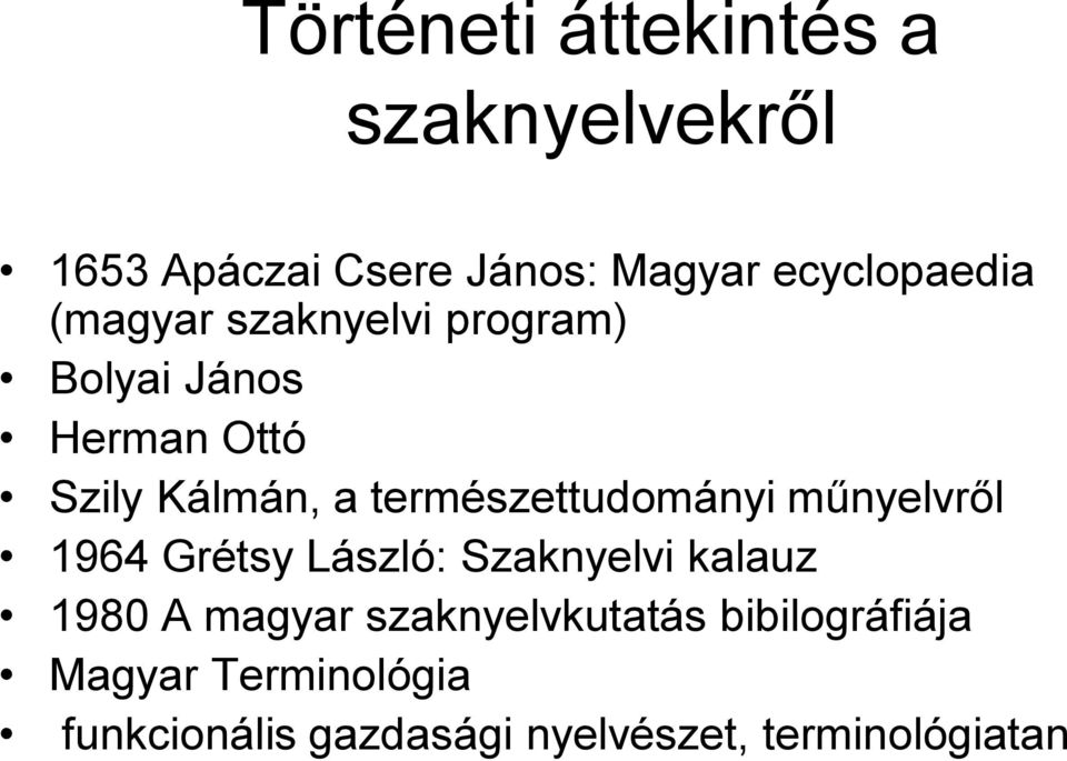 természettudományi műnyelvről 1964 Grétsy László: Szaknyelvi kalauz 1980 A magyar