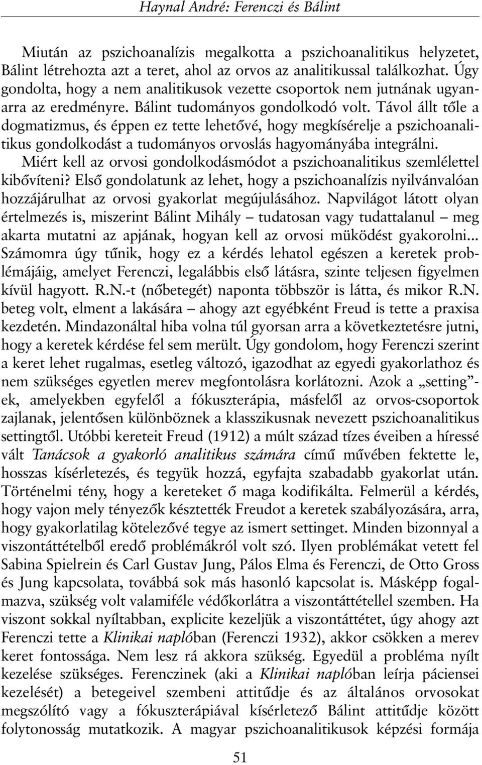 Távol állt tõle a dogmatizmus, és éppen ez tette lehetõvé, hogy megkísérelje a pszichoanalitikus gondolkodást a tudományos orvoslás hagyományába integrálni.