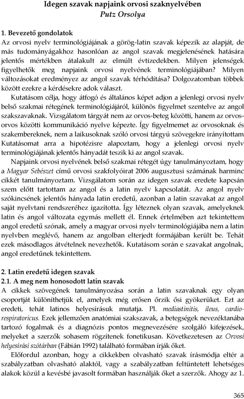 elmúlt évtizedekben. Milyen jelenségek figyelhetők meg napjaink orvosi nyelvének terminológiájában? Milyen változásokat eredményez az angol szavak térhódítása?