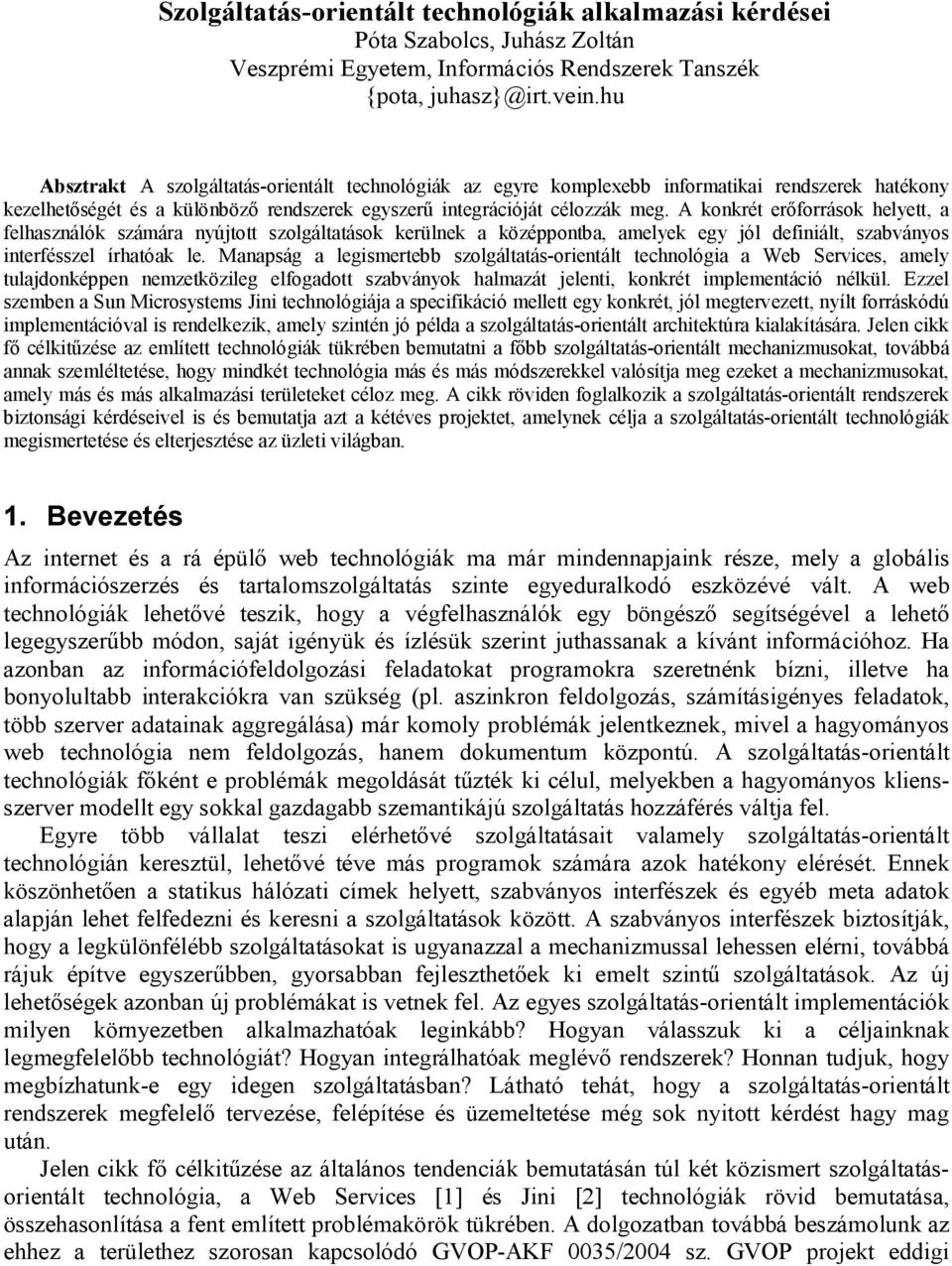 A konkrét erőforrások helyett, a felhasználók számára nyújtott szolgáltatások kerülnek a középpontba, amelyek egy jól definiált, szabványos interfésszel írhatóak le.