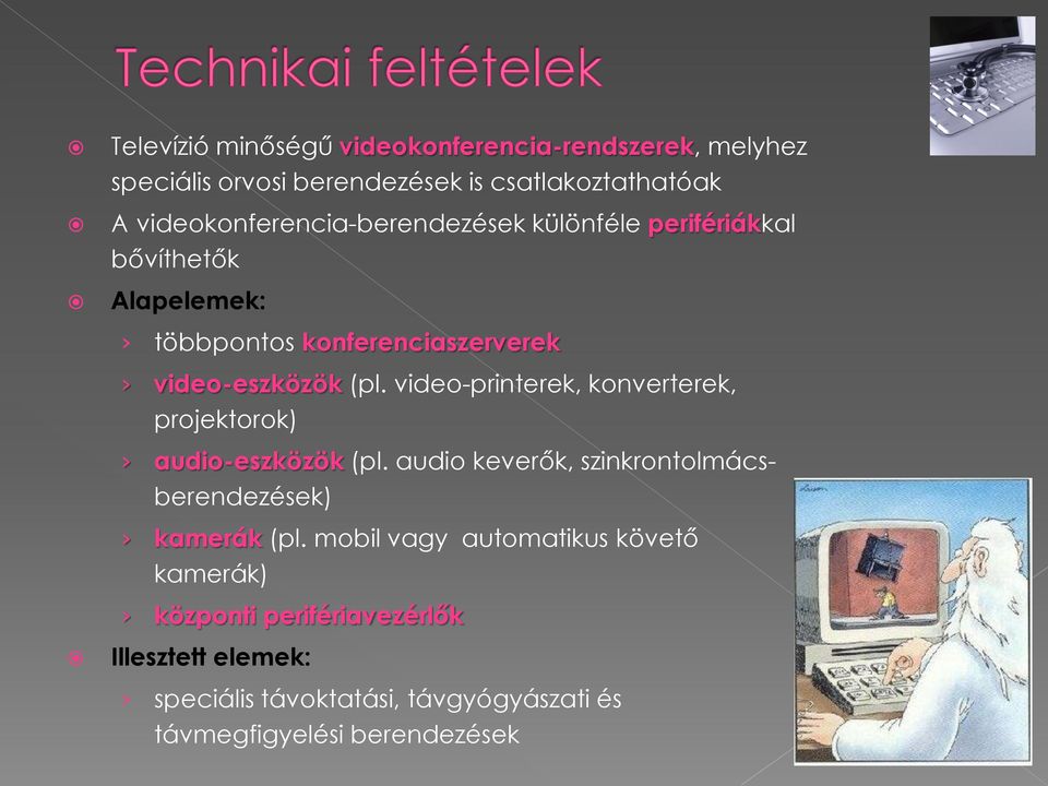 video-printerek, konverterek, projektorok) audio-eszközök (pl. audio keverők, szinkrontolmácsberendezések) kamerák (pl.