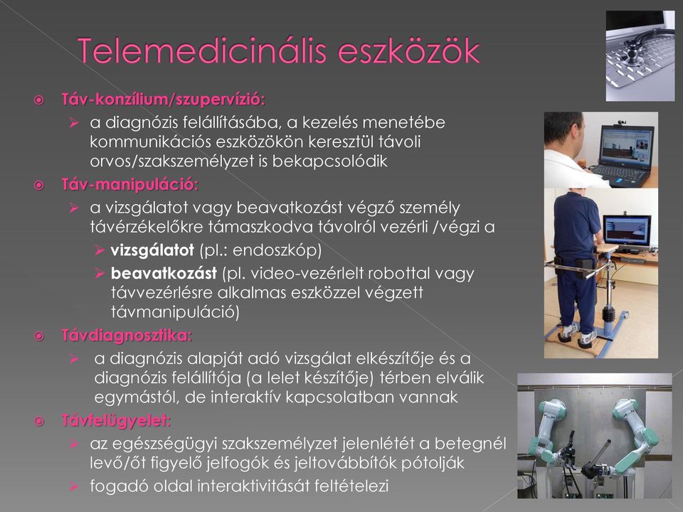 video-vezérlelt robottal vagy távvezérlésre alkalmas eszközzel végzett távmanipuláció) Távdiagnosztika: a diagnózis alapját adó vizsgálat elkészítője és a diagnózis felállítója (a