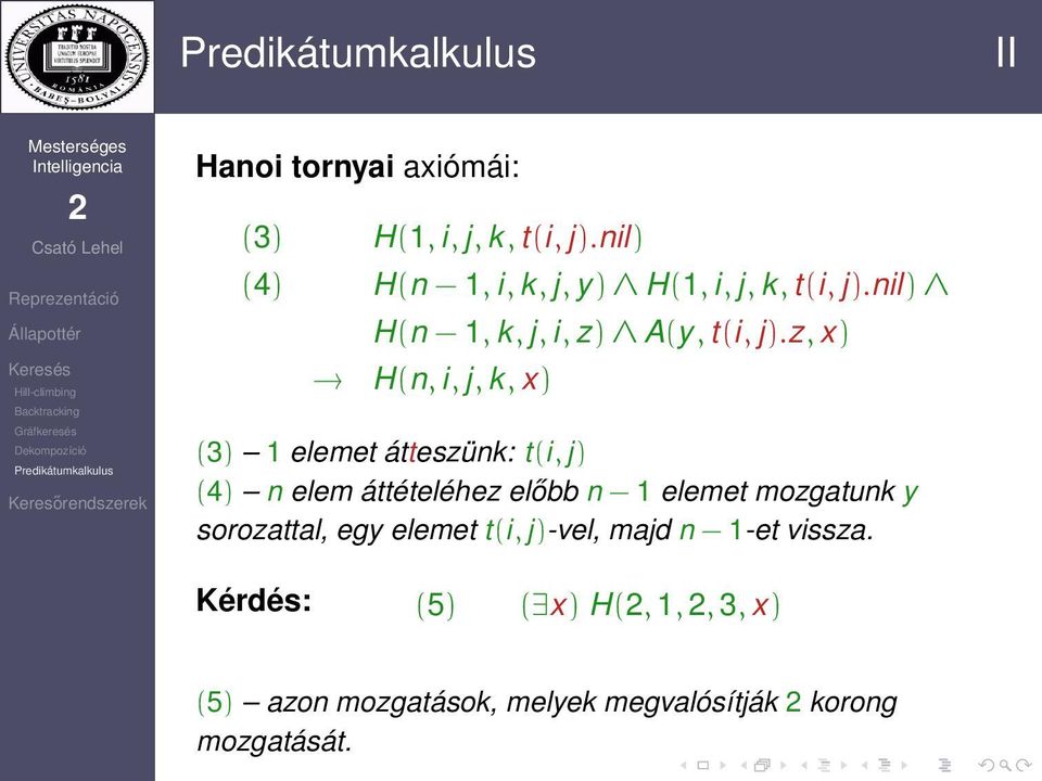 z, x) H(n, i, j, k, x) (3) 1 elemet átteszünk: t(i, j) (4) n elem áttételéhez előbb n 1 elemet