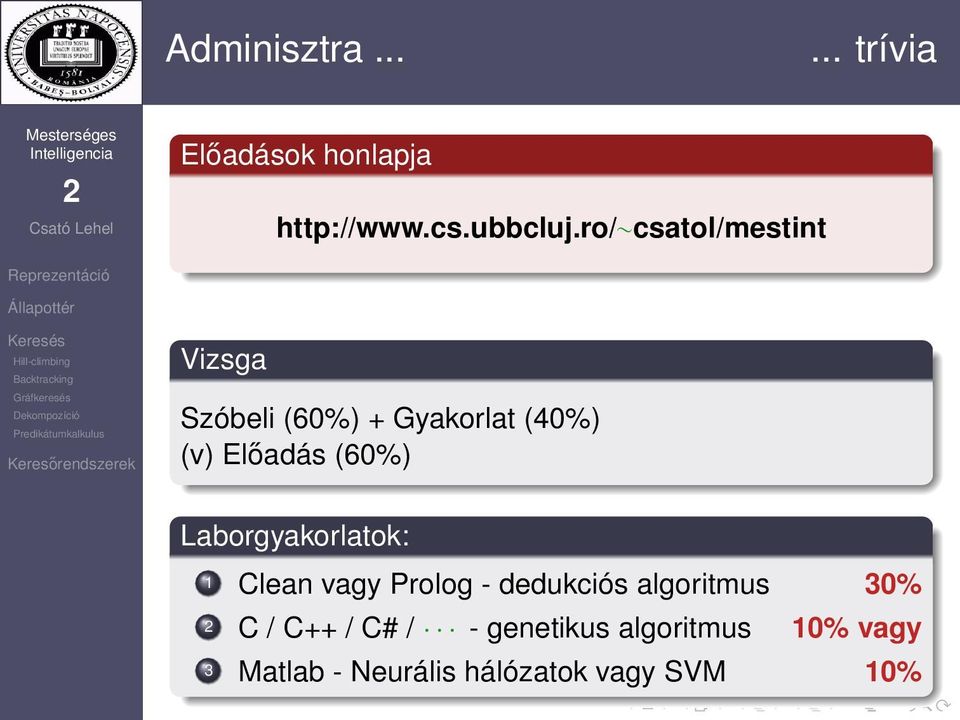 (60%) Laborgyakorlatok: 1 Clean vagy Prolog - dedukciós algoritmus 30% C