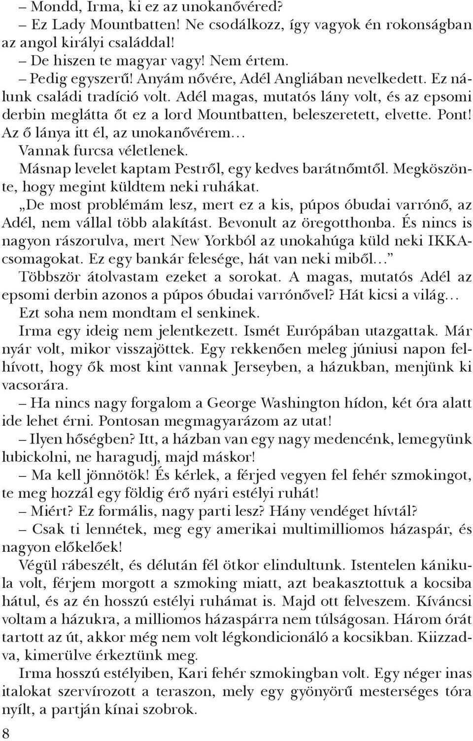 Az ő lánya itt él, az unokanővérem Vannak furcsa véletlenek. Másnap levelet kaptam Pestről, egy kedves barátnőmtől. Megköszönte, hogy megint küld tem neki ruhákat.