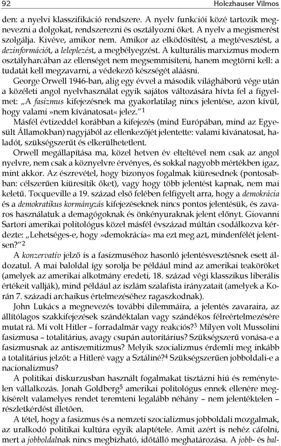 A kulturális marxizmus modern osztályharcában az ellenséget nem megsemmisíteni, hanem megtörni kell: a tudatát kell megzavarni, a védekező készségét aláásni.