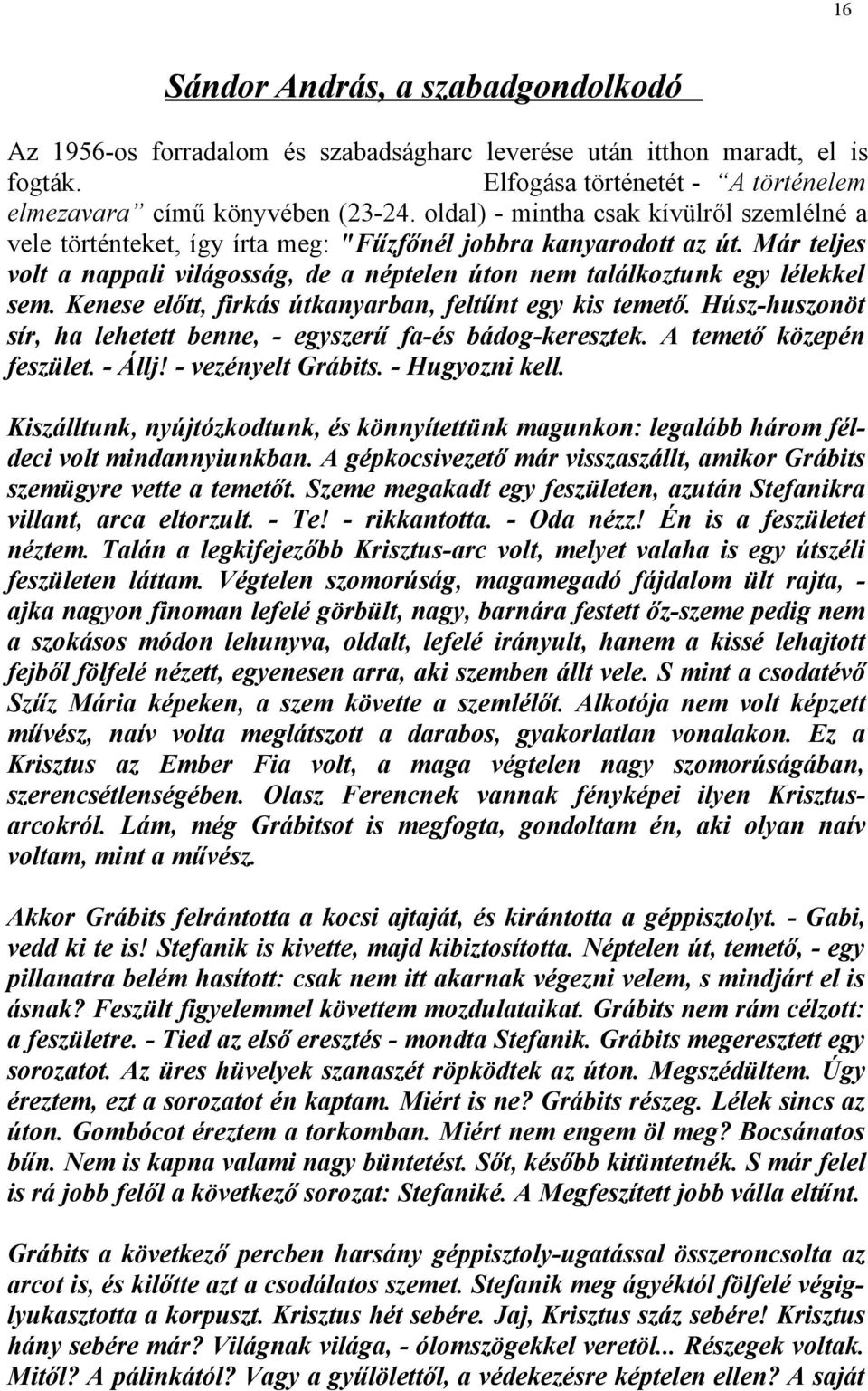 Már teljes volt a nappali világosság, de a néptelen úton nem találkoztunk egy lélekkel sem. Kenese előtt, firkás útkanyarban, feltűnt egy kis temető.