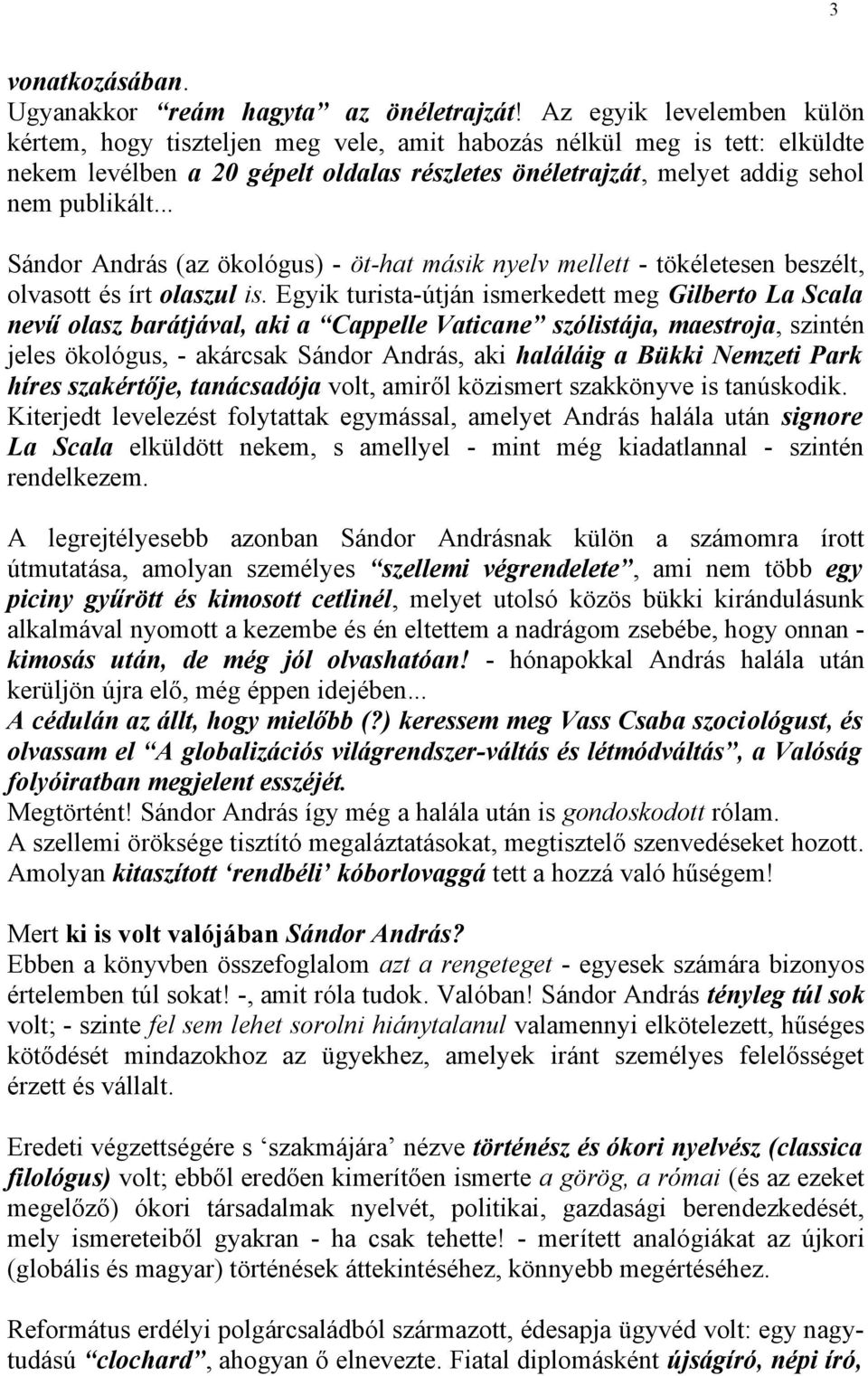 .. Sándor András (az ökológus) - öt-hat másik nyelv mellett - tökéletesen beszélt, olvasott és írt olaszul is.