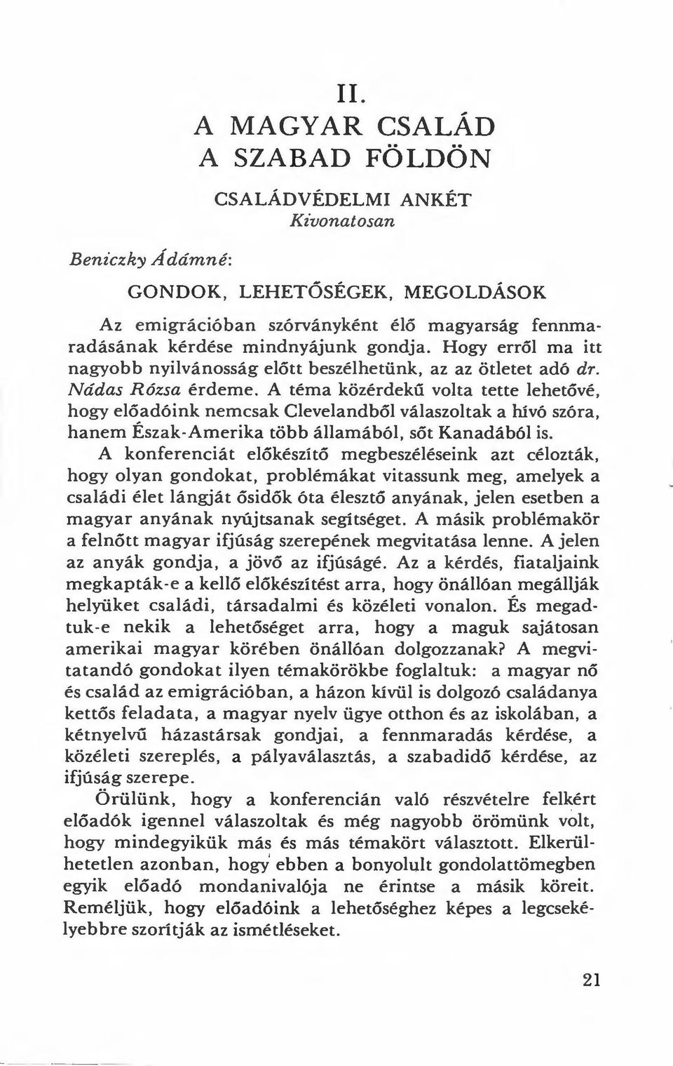 Hogy erről ma itt nagyobb nyilvánosság előtt beszélhetünk, az az ötletet adó dr. Nádas Rózsa érdeme.