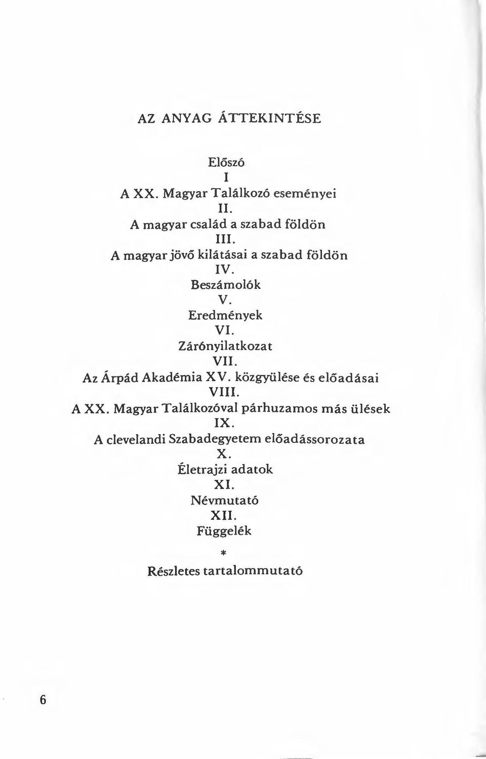Az Árpád Akadémia X V. közgyülése és előadásai VIII. A XX. Magyar Találkozóval párhuzamos más ülések IX.