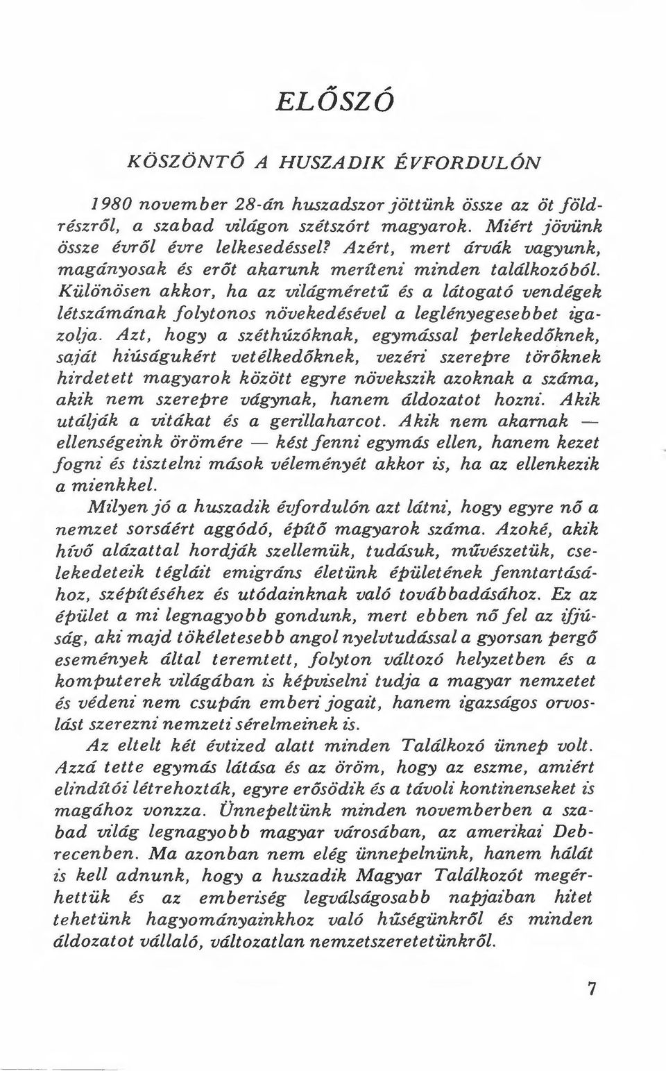 Különösen akkor, ha az világméretű és a látogató vendégek létszámának folytonos növekedésével a leglényegesebbet igazo(ia.