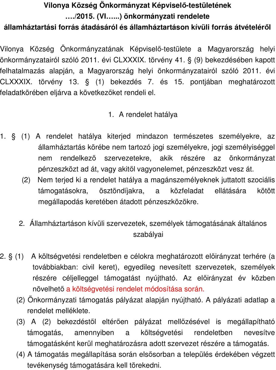 szóló 2011. évi CLXXXIX. törvény 41. (9) bekezdésében kapott felhatalmazás alapján, a Magyarország helyi önkormányzatairól szóló 2011. évi CLXXXIX. törvény 13. (1) bekezdés 7. és 15.