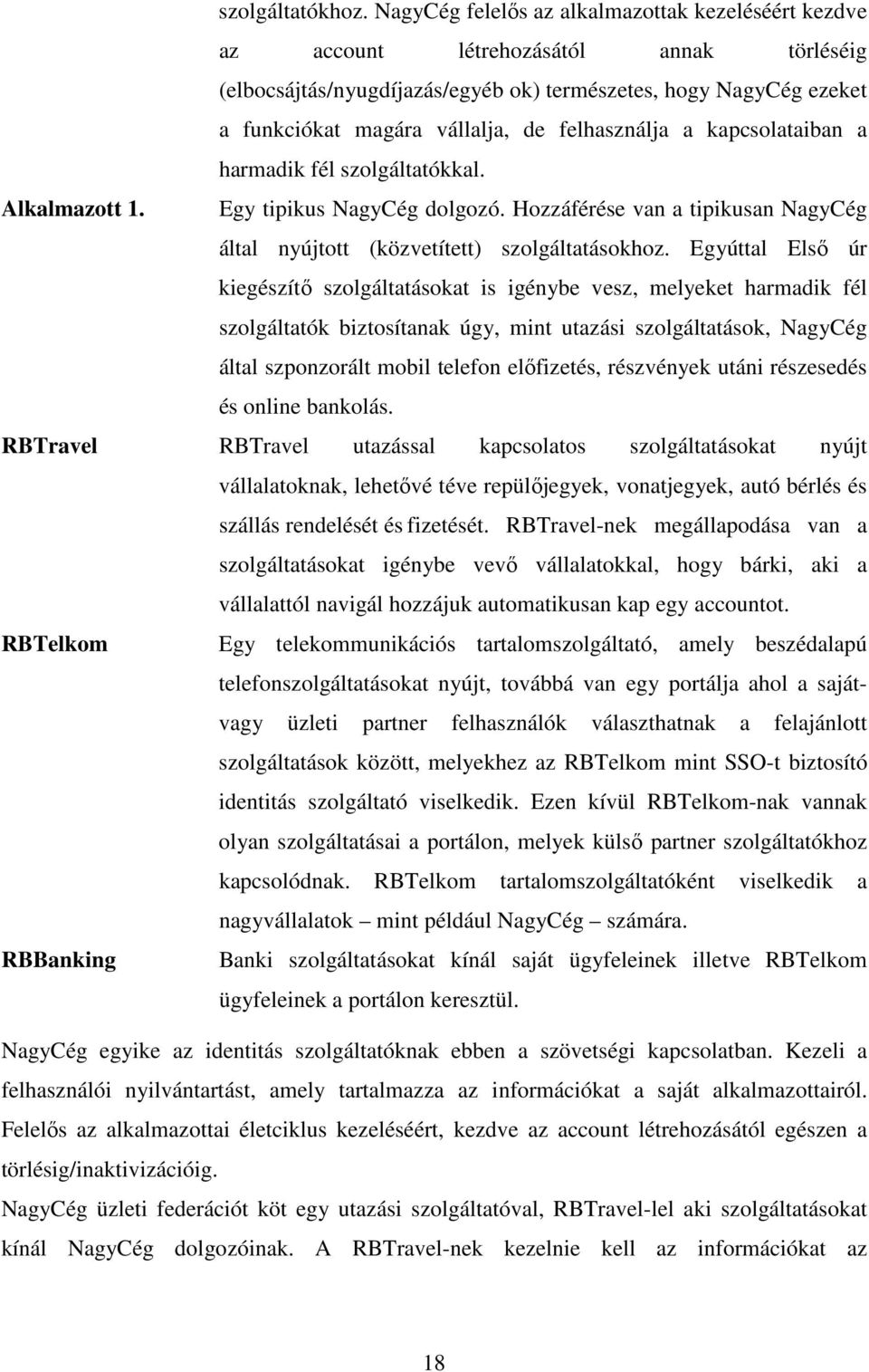 felhasználja a kapcsolataiban a harmadik fél szolgáltatókkal. Alkalmazott 1. Egy tipikus NagyCég dolgozó. Hozzáférése van a tipikusan NagyCég által nyújtott (közvetített) szolgáltatásokhoz.