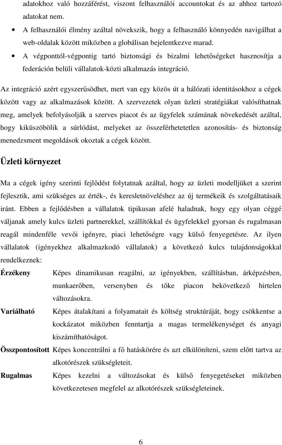 A végponttól-végpontig tartó biztonsági és bizalmi lehetıségeket hasznosítja a federáción belüli vállalatok-közti alkalmazás integráció.