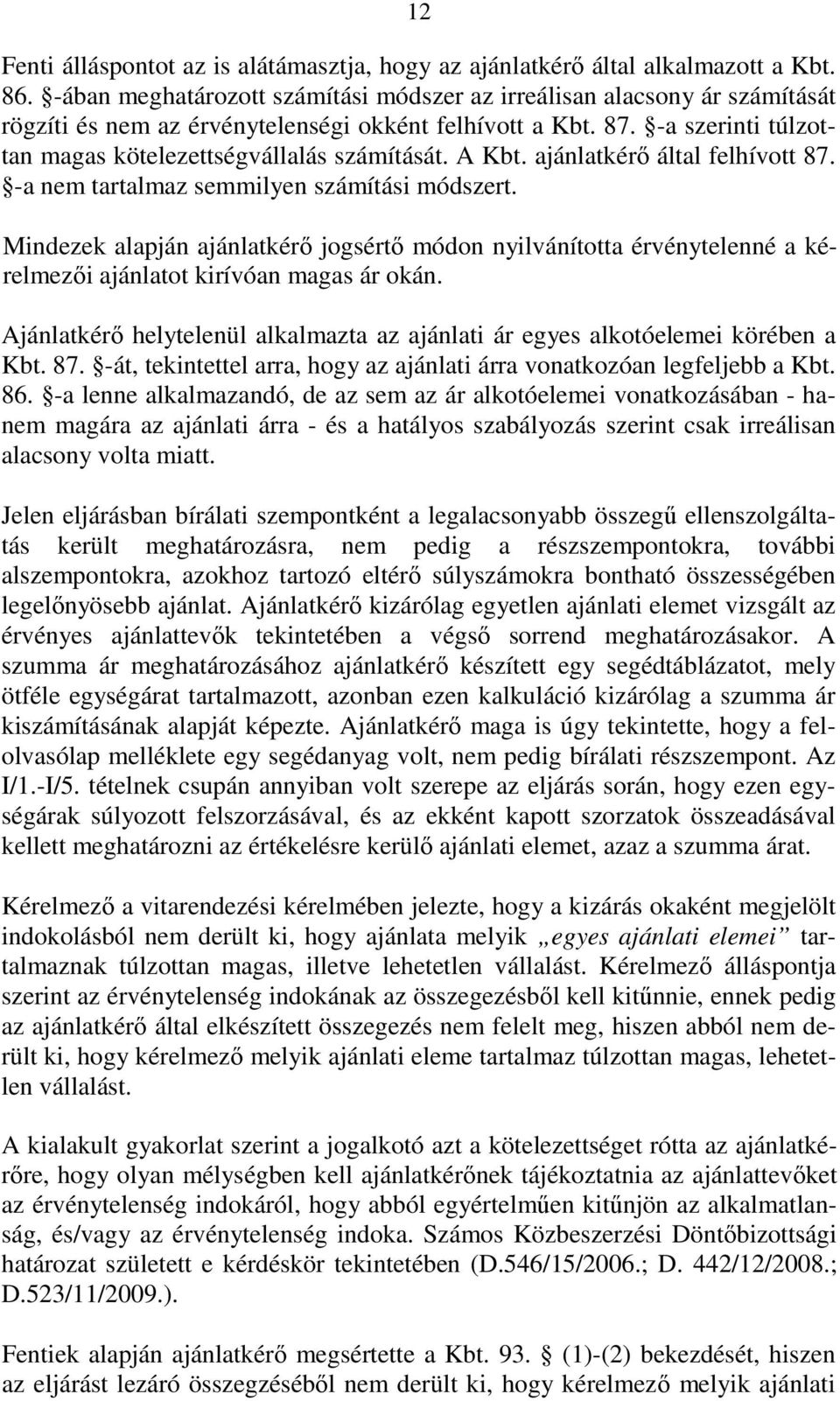 A Kbt. ajánlatkérı által felhívott 87. -a nem tartalmaz semmilyen számítási módszert.