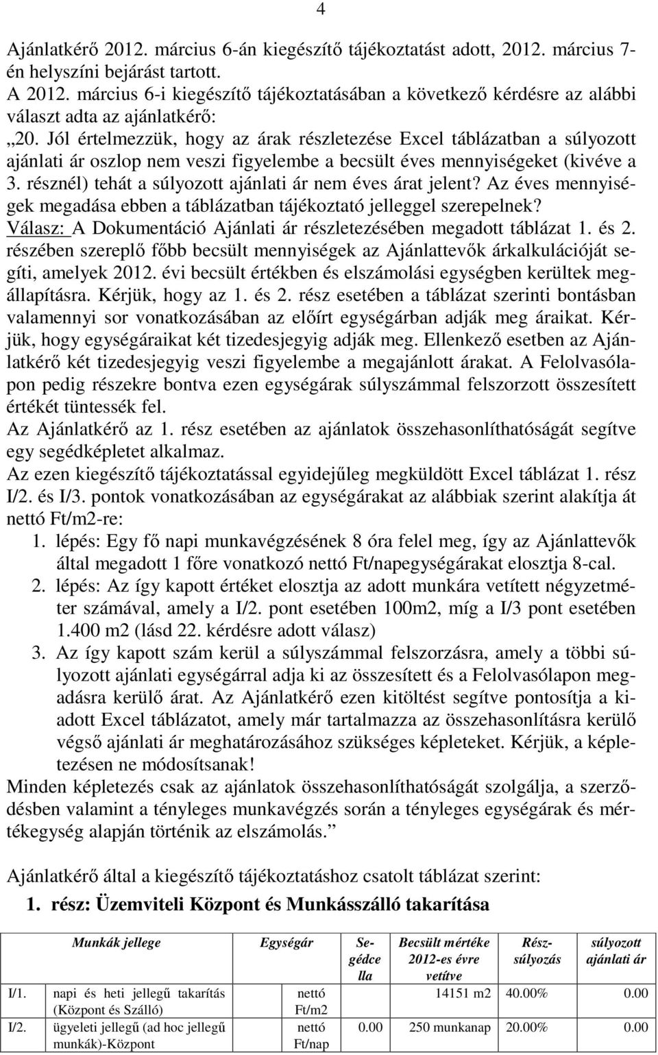 Jól értelmezzük, hogy az árak részletezése Excel táblázatban a súlyozott ajánlati ár oszlop nem veszi figyelembe a becsült éves mennyiségeket (kivéve a 3.