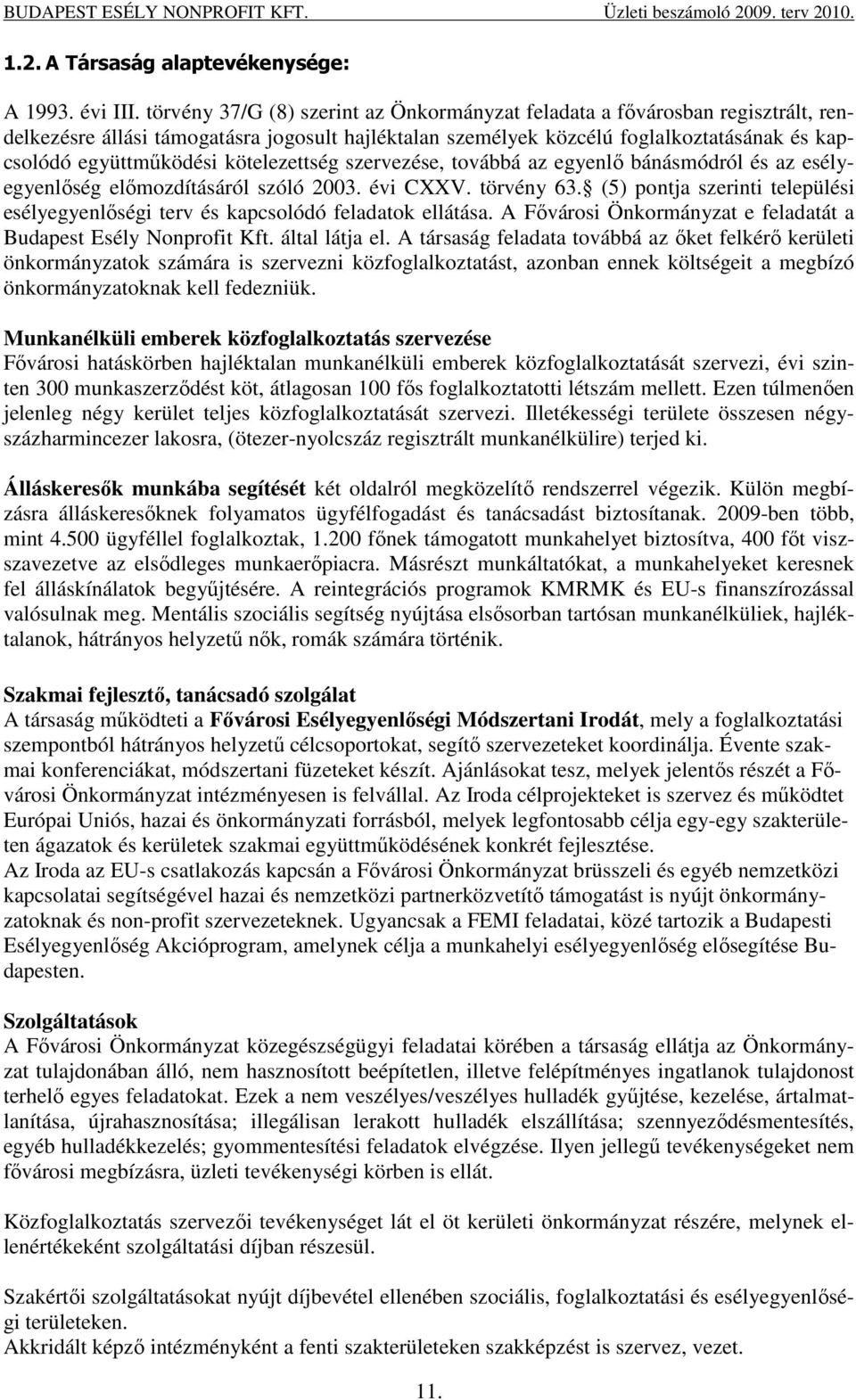 kötelezettség szervezése, továbbá az egyenlı bánásmódról és az esélyegyenlıség elımozdításáról szóló 2003. évi CXXV. törvény 63.