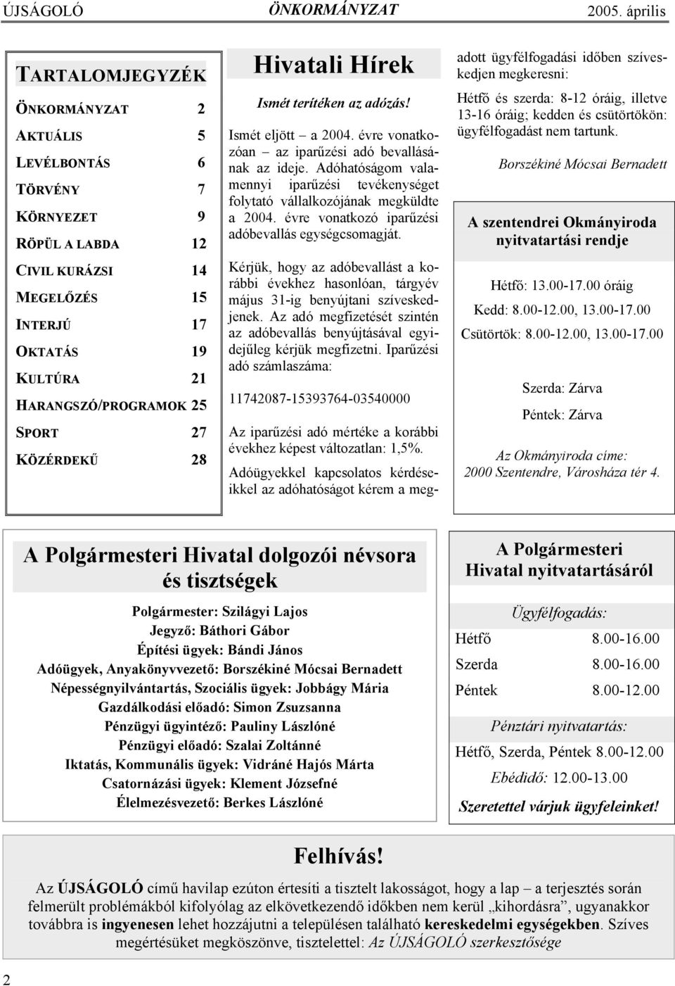 Adóhatóságom valamennyi iparűzési tevékenységet folytató vállalkozójának megküldte a 2004. évre vonatkozó iparűzési adóbevallás egységcsomagját.