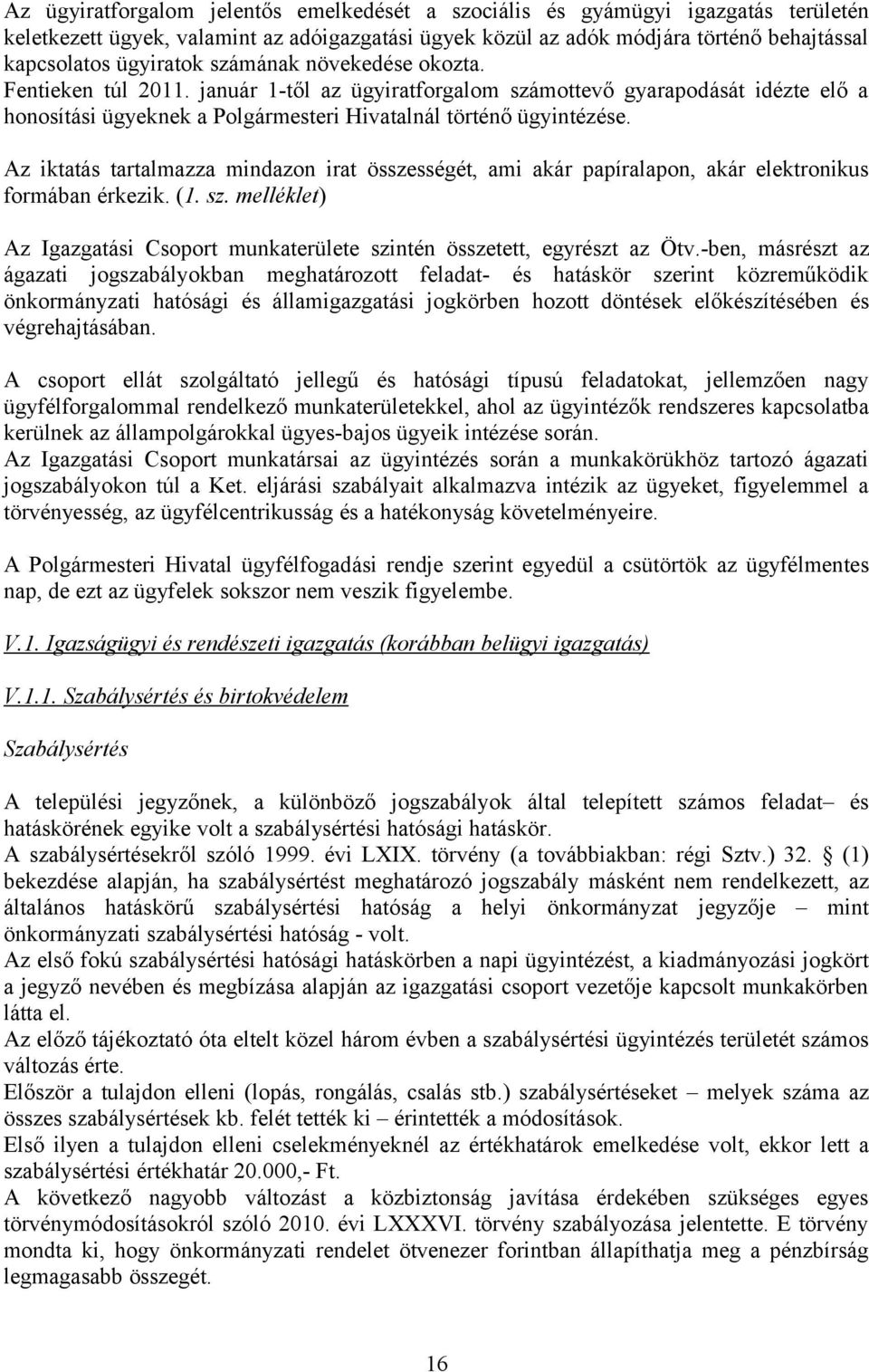 Az iktatás tartalmazza mindazn irat összességét, ami akár papíralapn, akár elektrnikus frmában érkezik. (1. sz. melléklet) Az Igazgatási Csprt munkaterülete szintén összetett, egyrészt az Ötv.