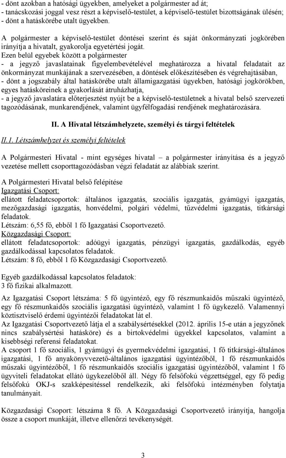 Ezen belül egyebek között a plgármester - a jegyző javaslatainak figyelembevételével meghatárzza a hivatal feladatait az önkrmányzat munkájának a szervezésében, a döntések előkészítésében és