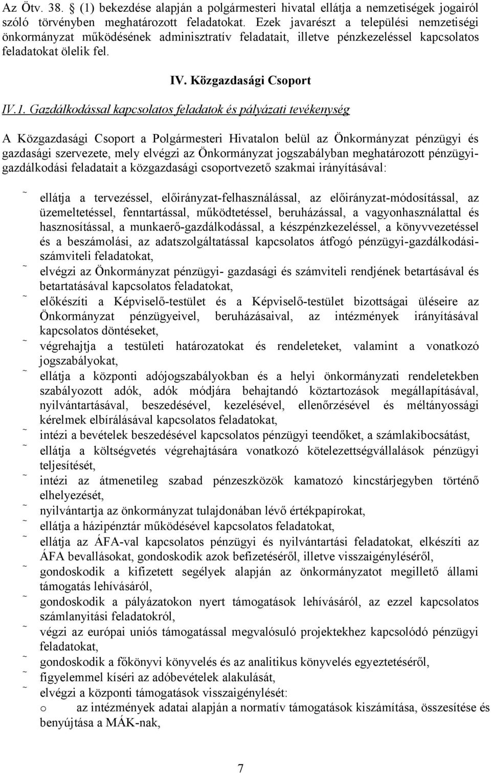 Gazdálkdással kapcslats feladatk és pályázati tevékenység A Közgazdasági Csprt a Plgármesteri Hivataln belül az Önkrmányzat pénzügyi és gazdasági szervezete, mely elvégzi az Önkrmányzat jgszabályban