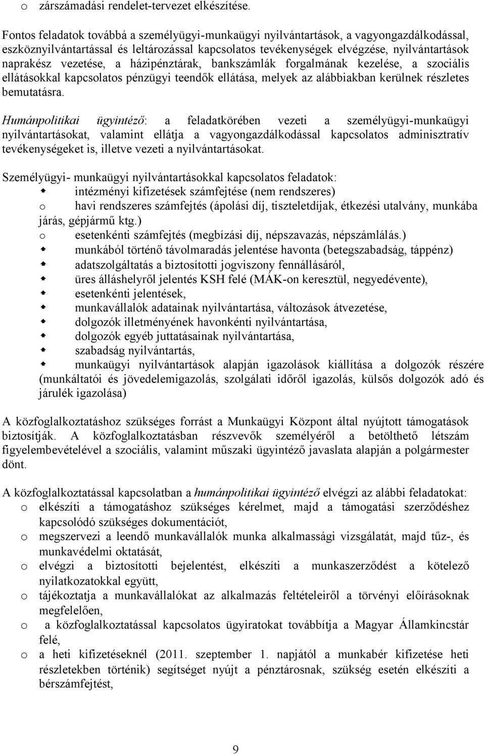 házipénztárak, bankszámlák frgalmának kezelése, a szciális ellátáskkal kapcslats pénzügyi teendők ellátása, melyek az alábbiakban kerülnek részletes bemutatásra.