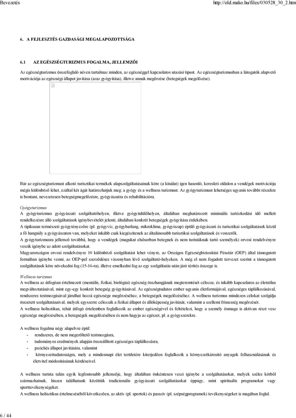 Bár az egészségturizmust alkotó turisztikai termékek alapszolgáltatásainak köre (a kínálat) igen hasonló, keresleti oldalon a vendégek motivációja mégis különböző lehet, ezáltal két ágát