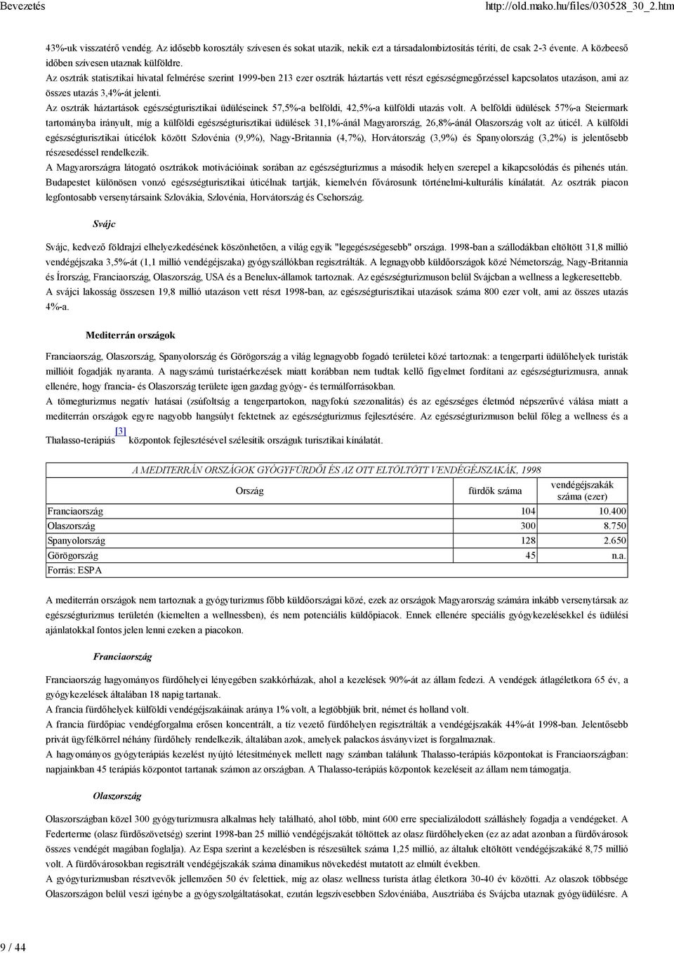 Az osztrák háztartások egészségturisztikai üdüléseinek 57,5%-a belföldi, 42,5%-a külföldi utazás volt.