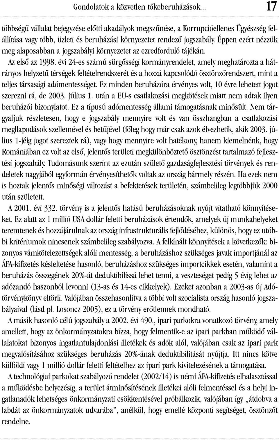 Éppen ezért nézzük meg alaposabban a jogszabályi környezetet az ezredforduló tájékán. Az elsõ az 1998.