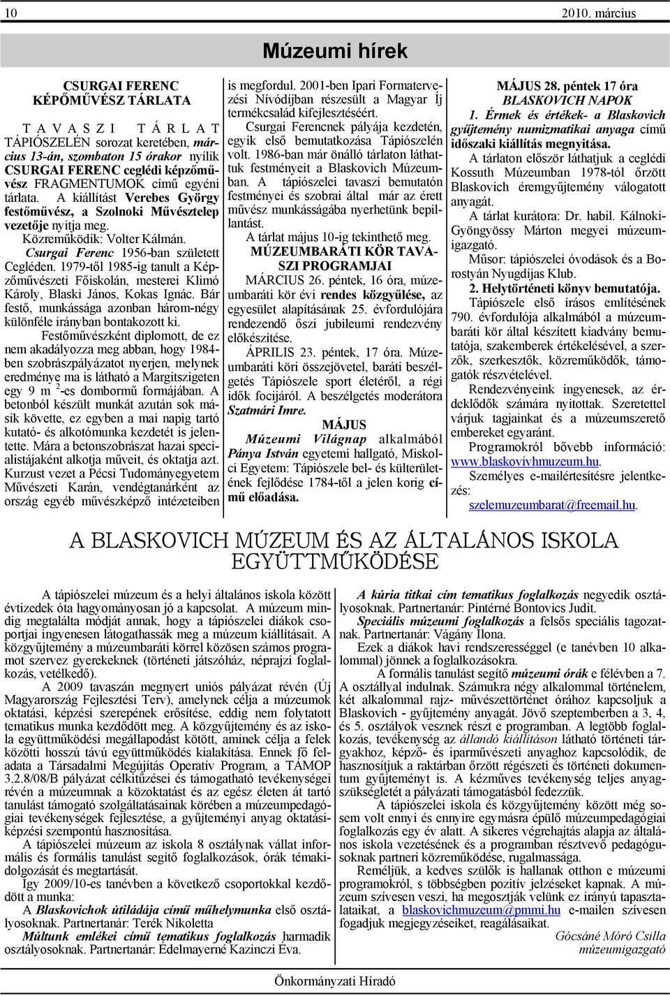 A kiállítást Verebes György festőművész, a Szolnoki Művésztelep vezetője nyitja meg. Közreműködik: Volter Kálmán. Csurgai Ferenc 1956-ban született Cegléden.