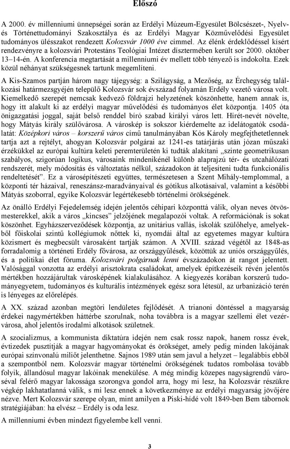 1000 éve címmel. Az élénk érdeklődéssel kísért rendezvényre a kolozsvári Protestáns Teológiai Intézet dísztermében került sor 2000. október 13 14-én.