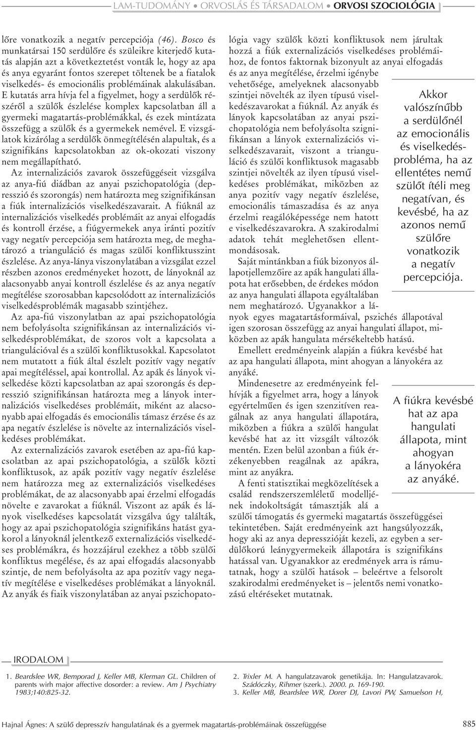 emocionális problémáinak alakulásában.